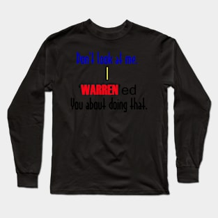 I 'WARREN'ed you Long Sleeve T-Shirt